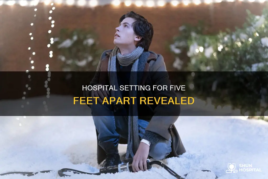 what hospital was five feet apart filmed