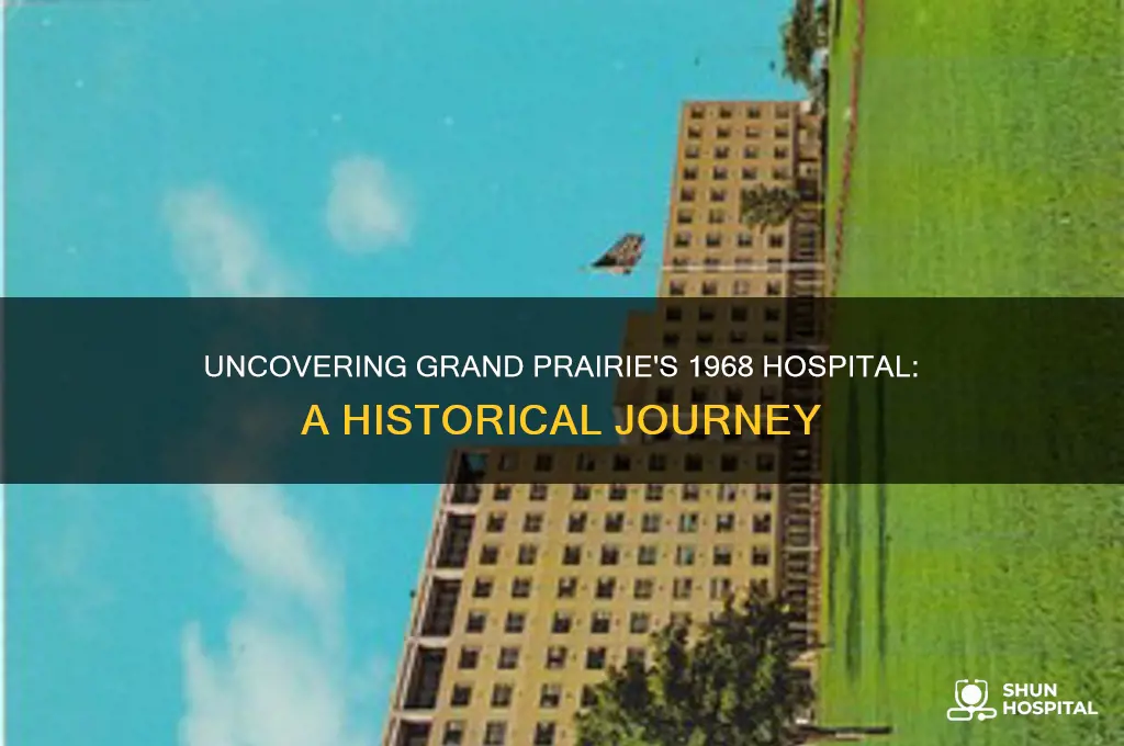 what hospital was in grand prairie tx in 1968