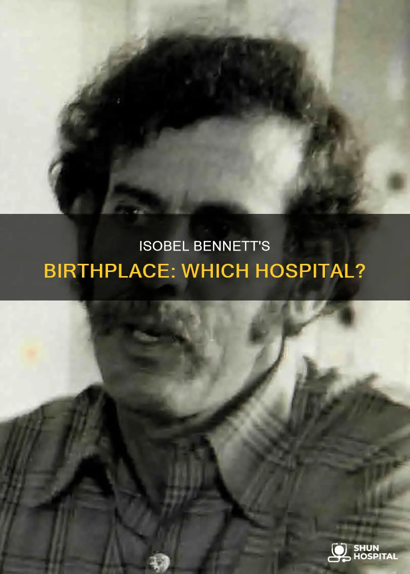 what hospital was isobel bennett born in