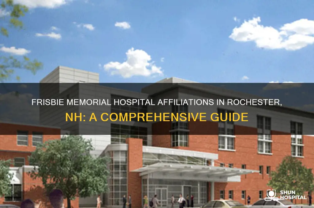 what hospitals are affiliated with frisbee memorial in rochester nh