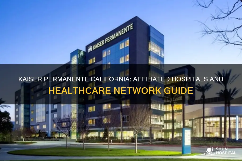 what hospitals are affiliated with kaiser permanente in california