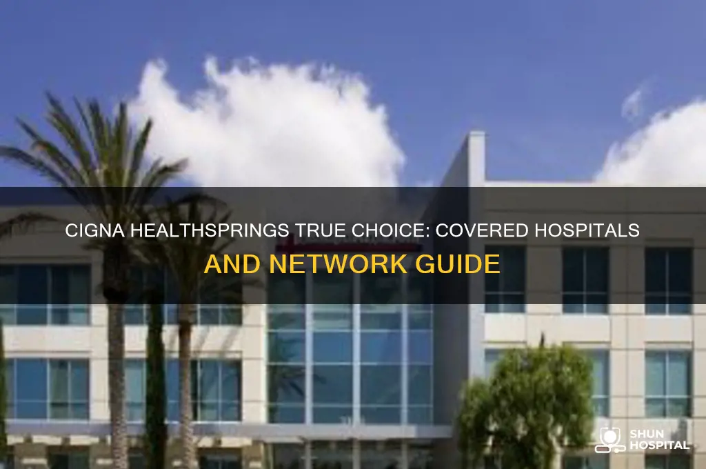 what hospitals are covered by cigna healthspkrings true choice