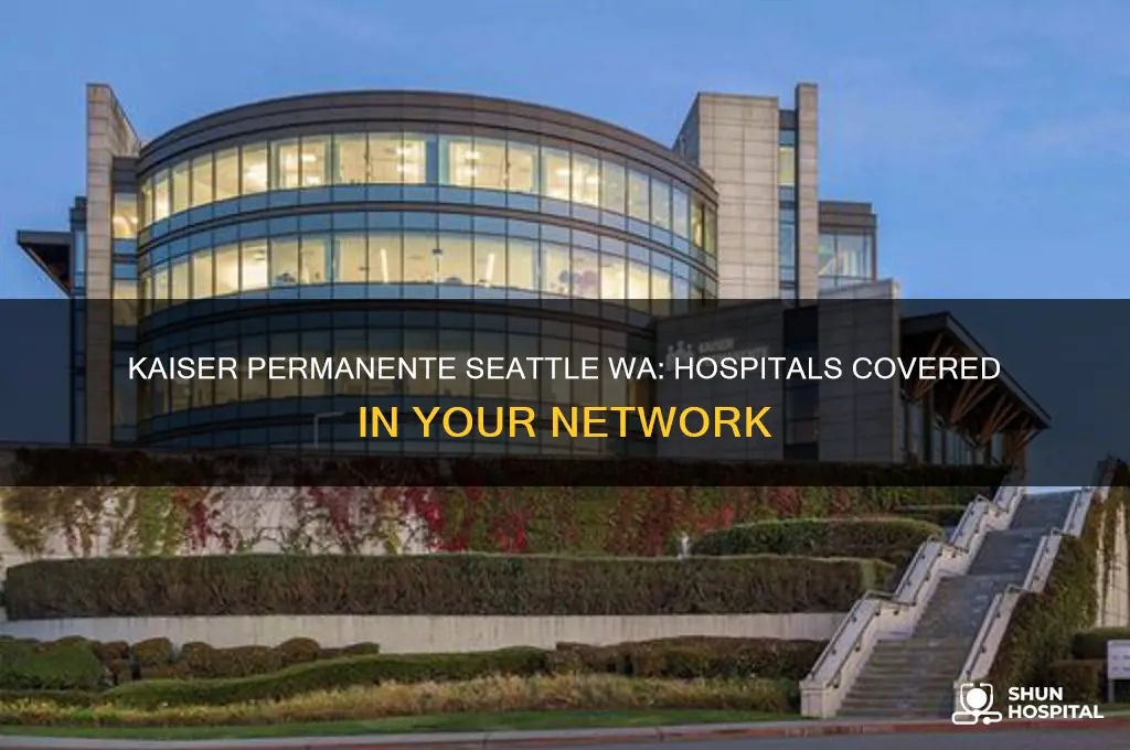 what hospitals are covered by kaiser permanente seattle wa