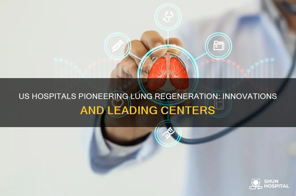 what hospitals are doing lung regeneration in the us