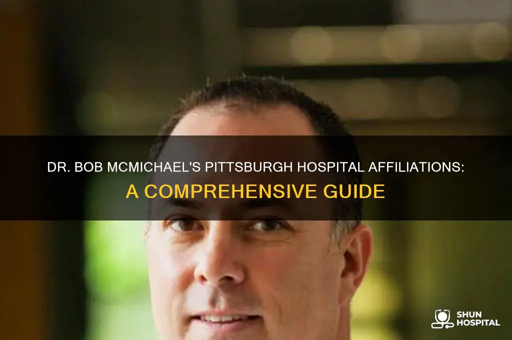 what hospitals are dr bob mcmichael affliated with pittsburgh pa