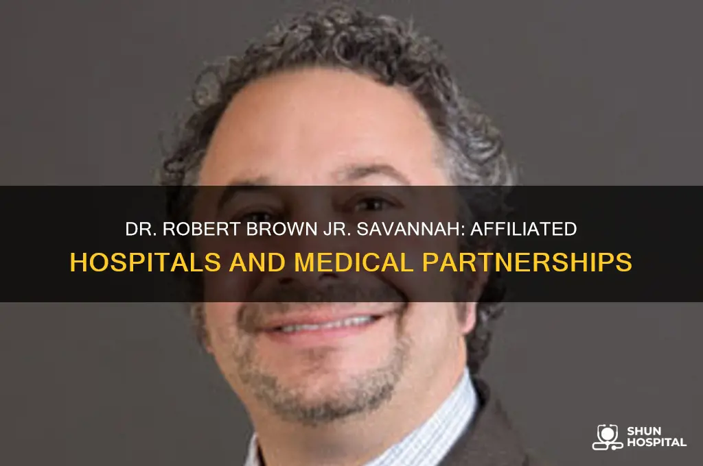 what hospitals are dr robert brown jr savannah afiliated with