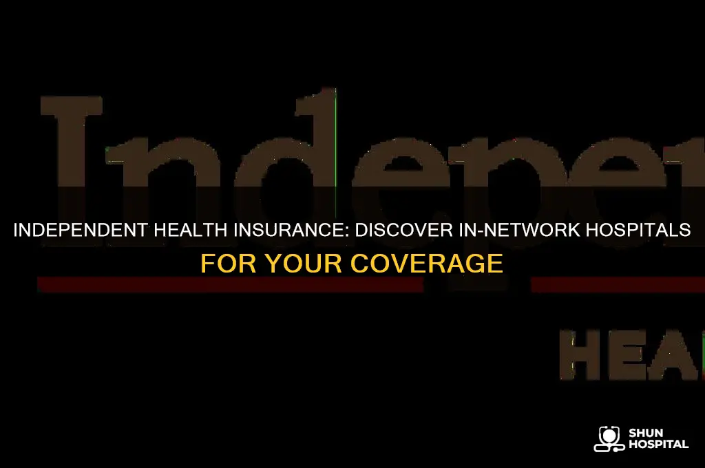 what hospitals are in network for independent health insurance