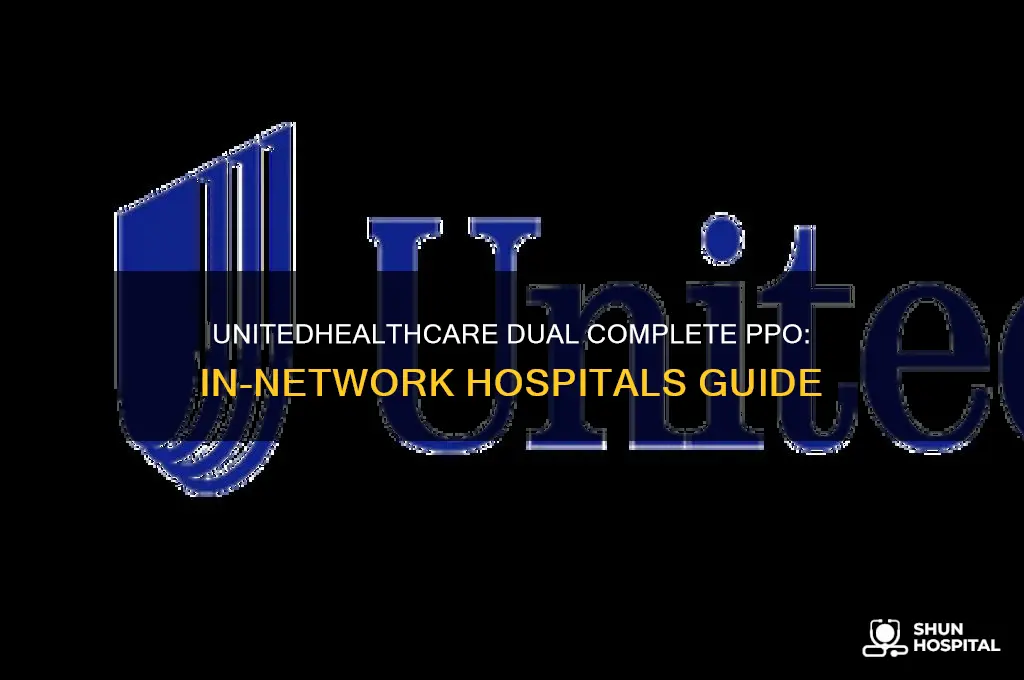 what hospitals are in network for unitedhealthcare dual complete ppo