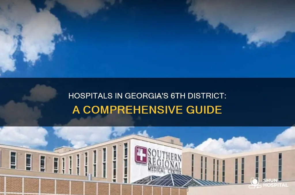 what hospitals are in the 6 district of georgia