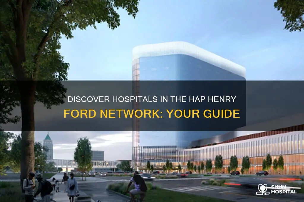 what hospitals are in the hap henry ford network