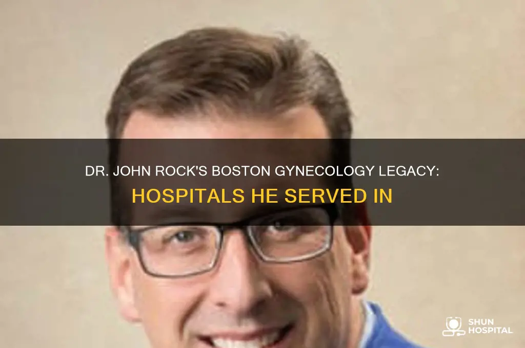 what hospitals did dr john rock gynecologist serve in boston