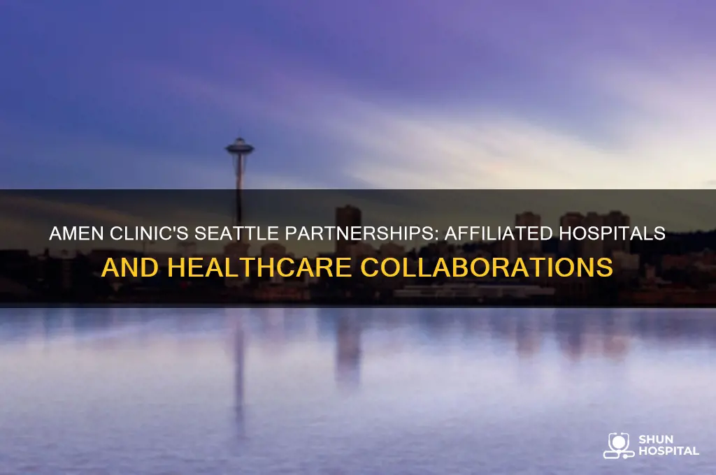 what hospitals does the amen clinic associate with in seattle