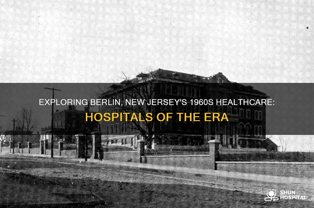 what hospitals existed in 1960s in berlin new jersey