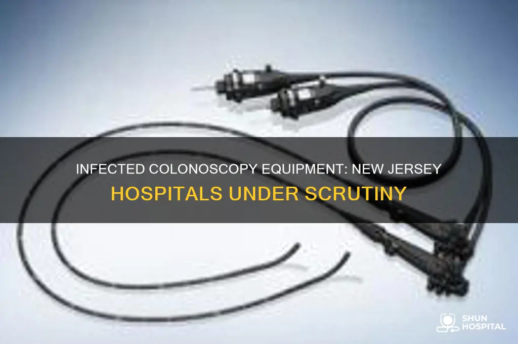 what hospitals had infected colonoscopy equipment in new jersey
