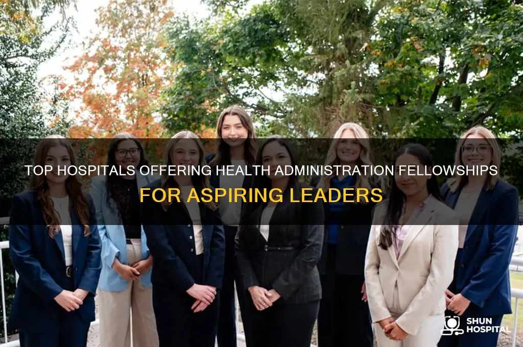 what hospitals have a fellowship for health administration majors