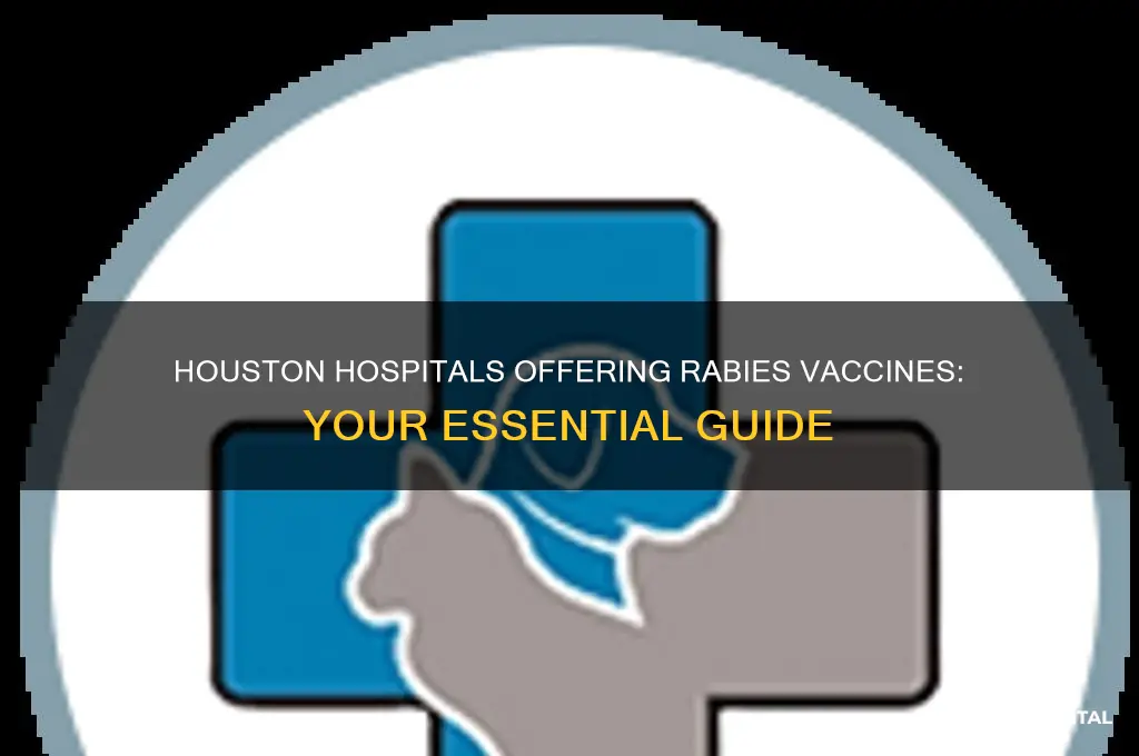 what hospitals have the rabies vaccine in houston texads