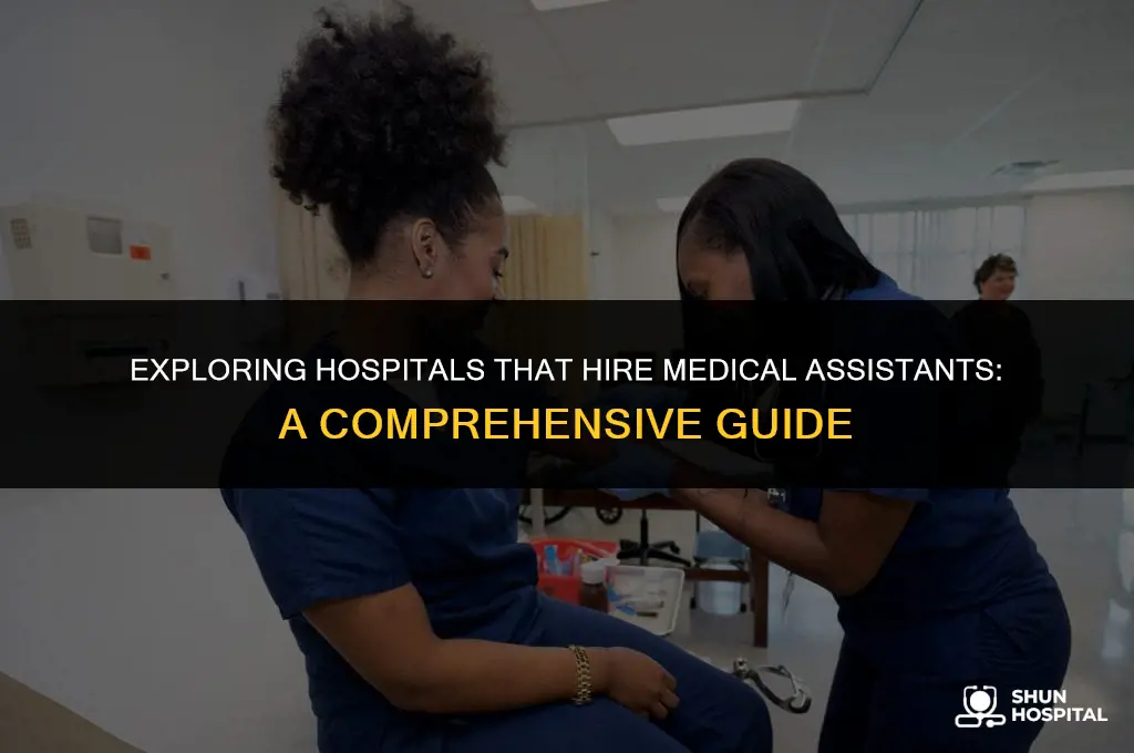 what hospitals hire medical assistants