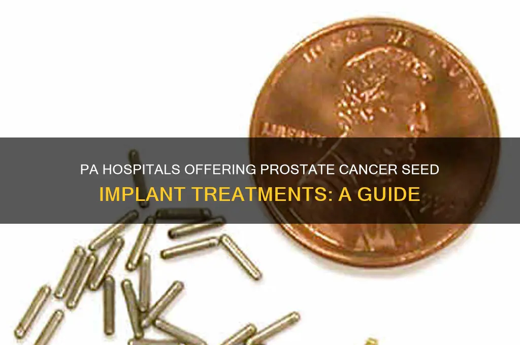 what hospitals in pa due seed implants for prostate cancer