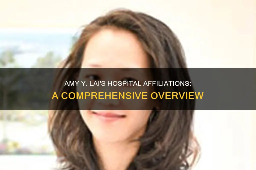 what hospitals is she associated with amy y lai
