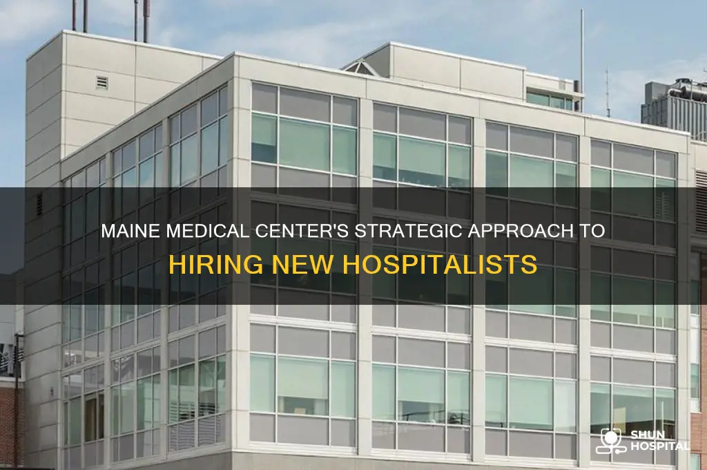 what hospitals maine medical centerok at on hiring new hospitalists