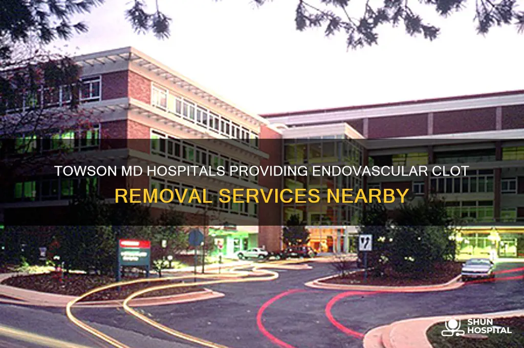 what hospitals near towson md offer endovascular clot removal