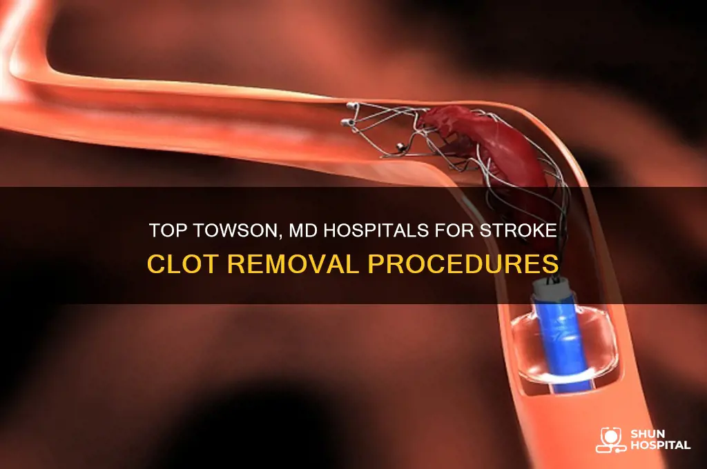what hospitals near towson md offer stroke clot removal