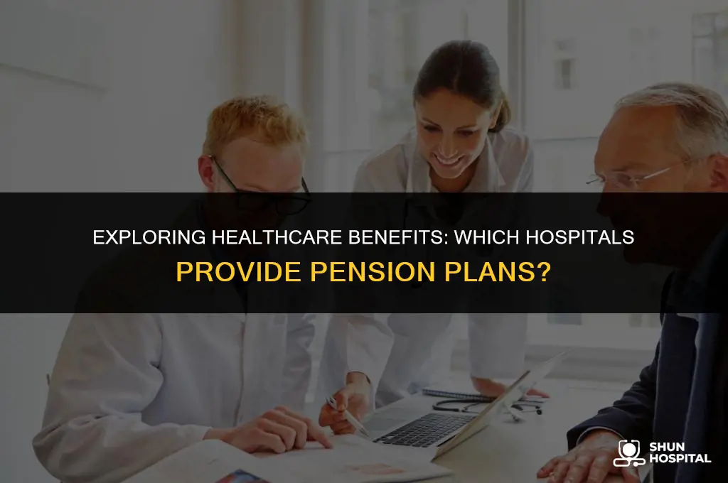 what hospitals offer pension plans