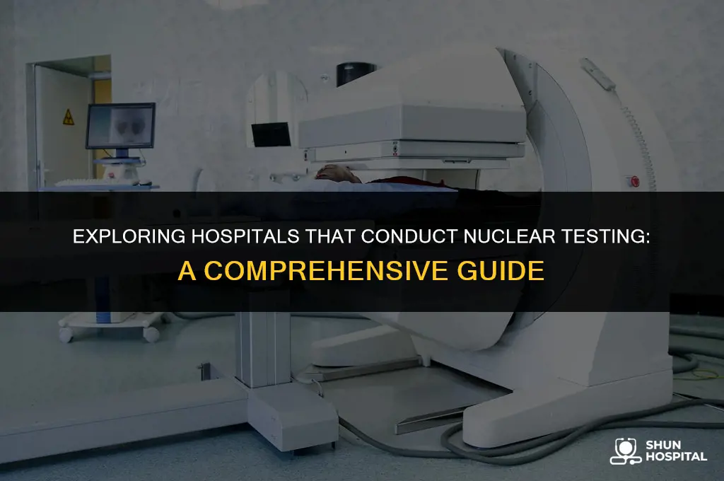 what hospitals perform nuclear testing