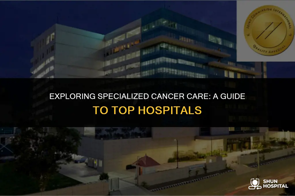 what hospitals specialize in cancer
