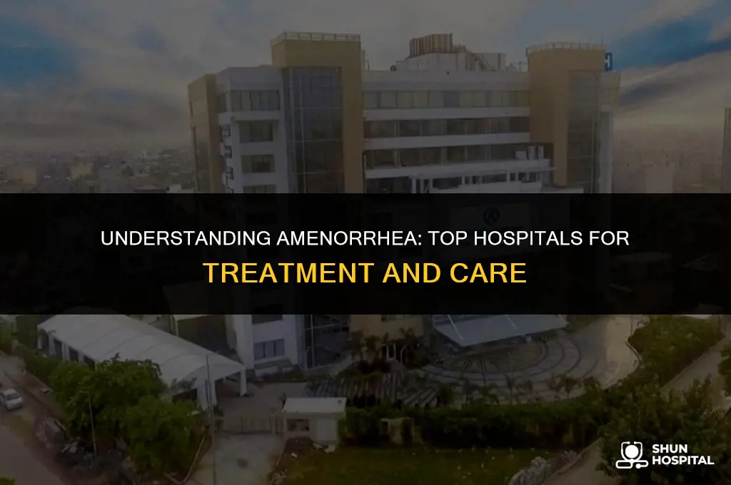 what hospitals treat amenorrhea