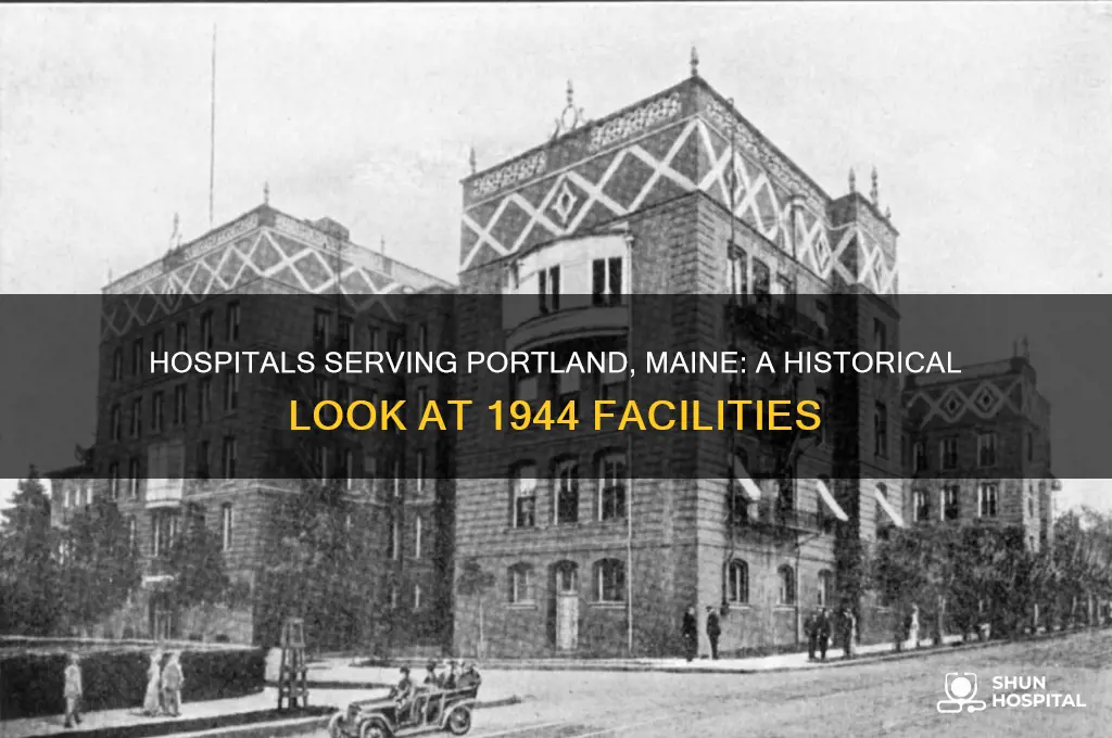 what hospitals were aroung in 1944 near portlant me