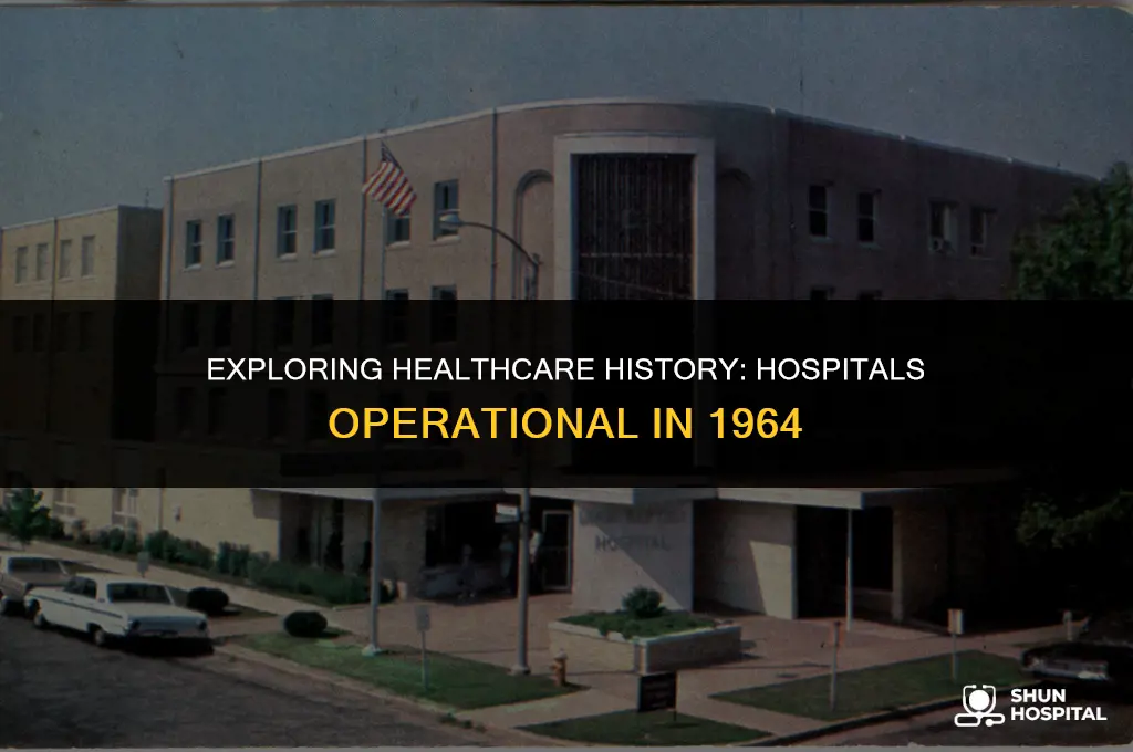 what hospitals wereopen in 1964