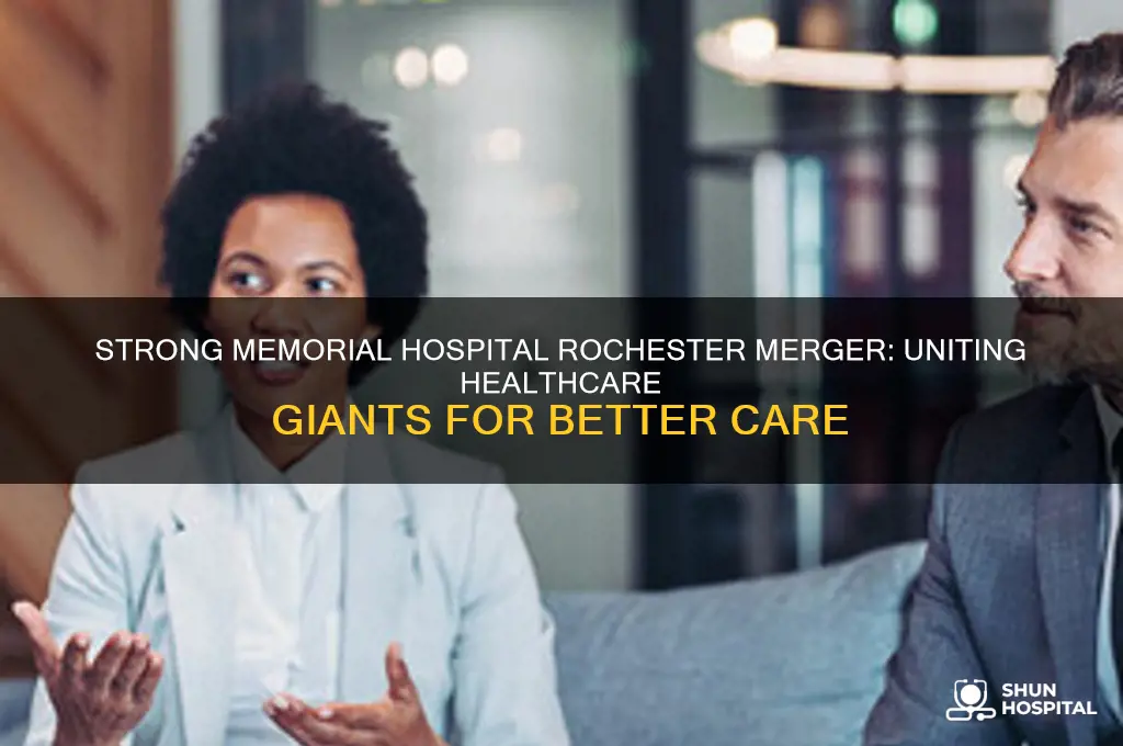 what hospitdls are strong mem hospital in rochester merged with