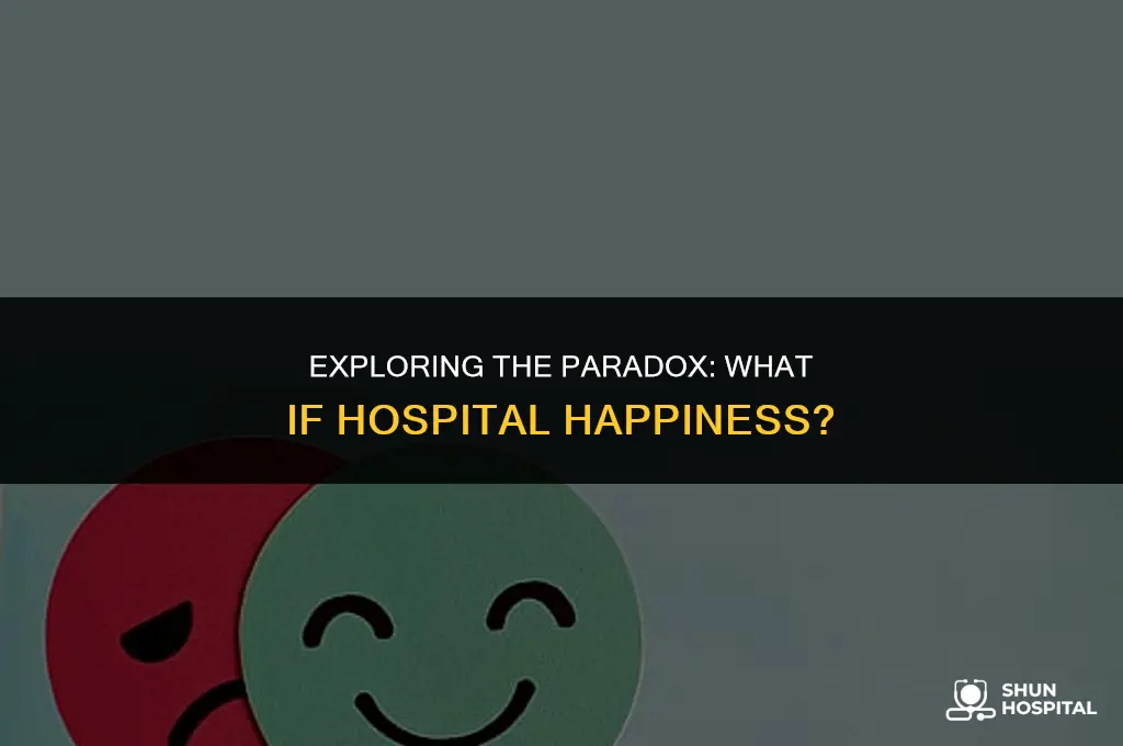 what if hospital happiness