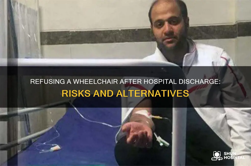 what if i refuse a wheelchair leaving the hospital