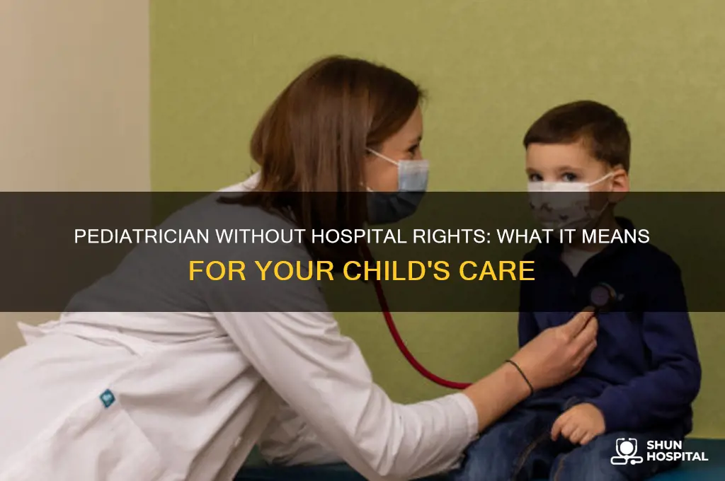 what if your pediatrician doesnt have rights at your hospital