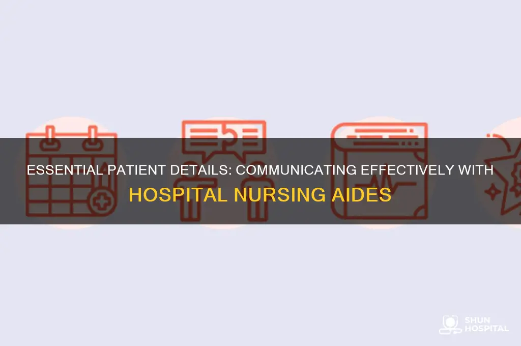 what information to give a nursing aide at the hospital