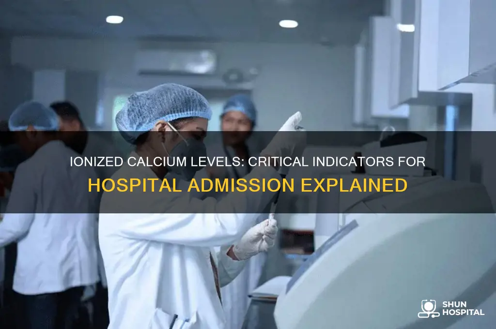 what ionized calcium do to admit to the hospital