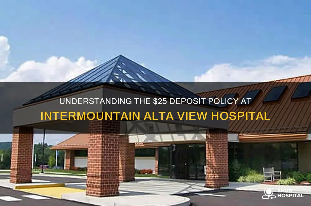 what is 25 deposit in intermountain alta view hospital