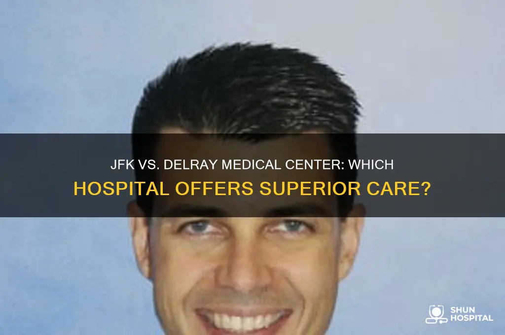 what is a better hospital jfk or delray medical center