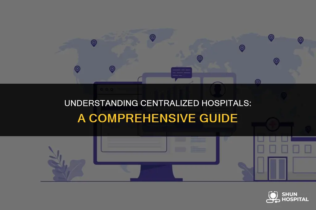 what is a centralized hospital
