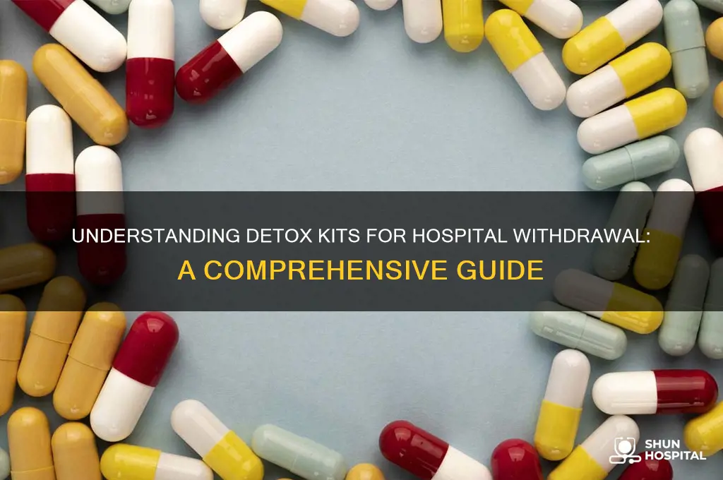 what is a detox kit for withdrawal from hospital