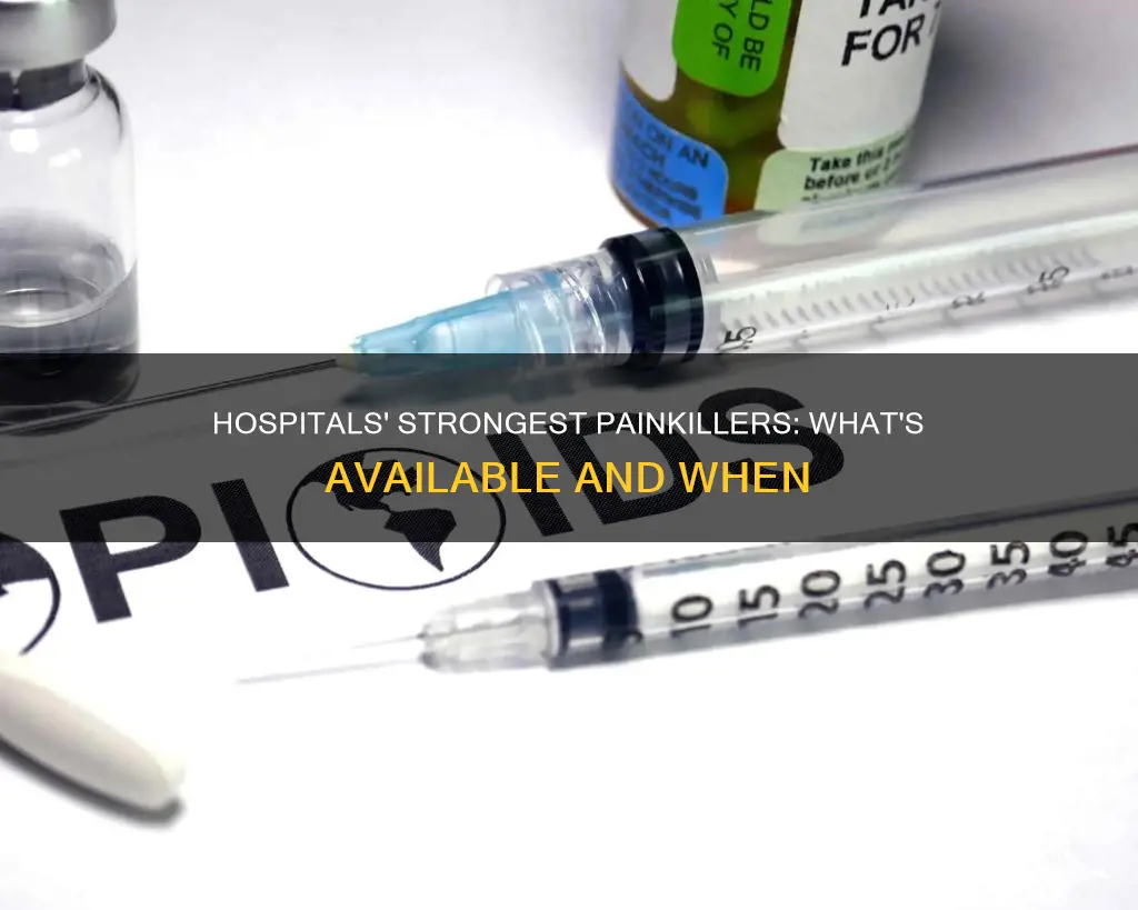 what is a hospitals strongest pain killer