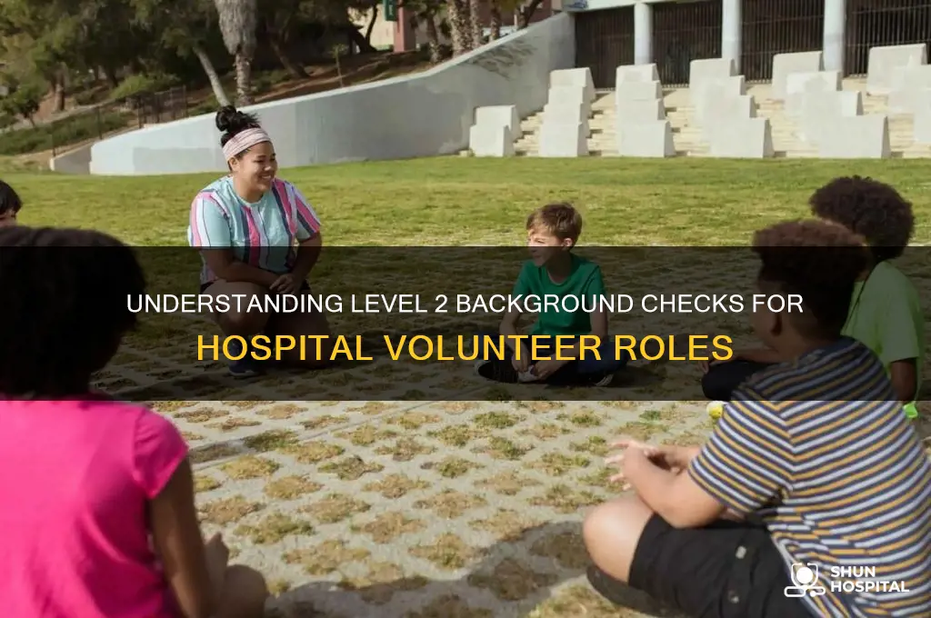 what is a level 2 background check for hospital volunteers