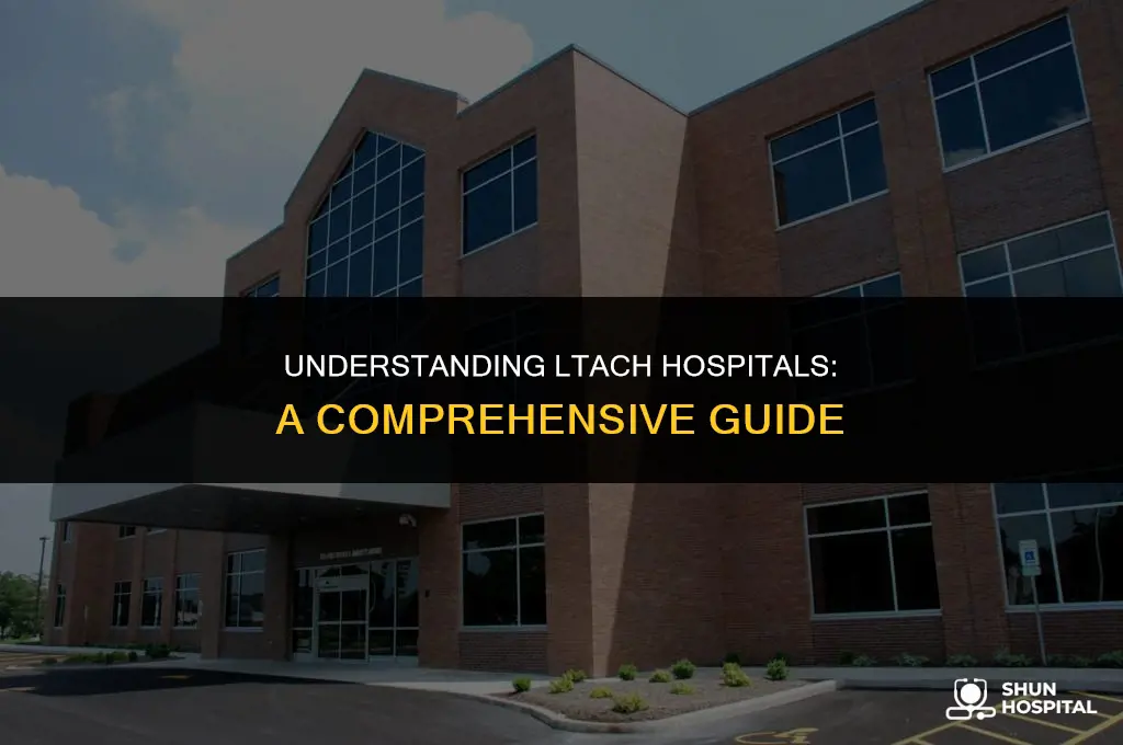 what is a ltach hospital