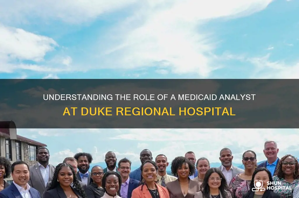what is a medicaid analyst at duke regional hospital
