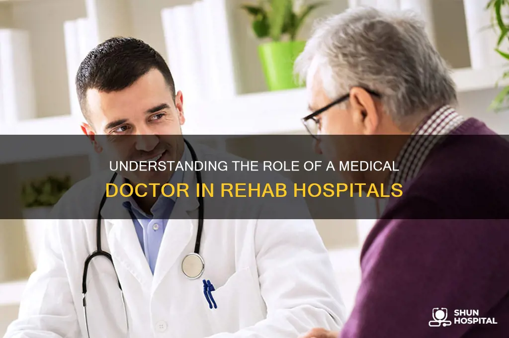what is a medical doctor in a rehab hospital