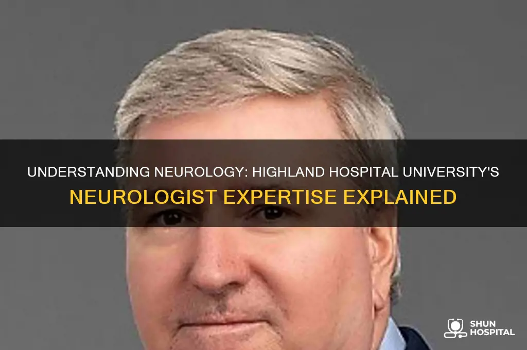 what is a neurologist neurology highland hospital university of