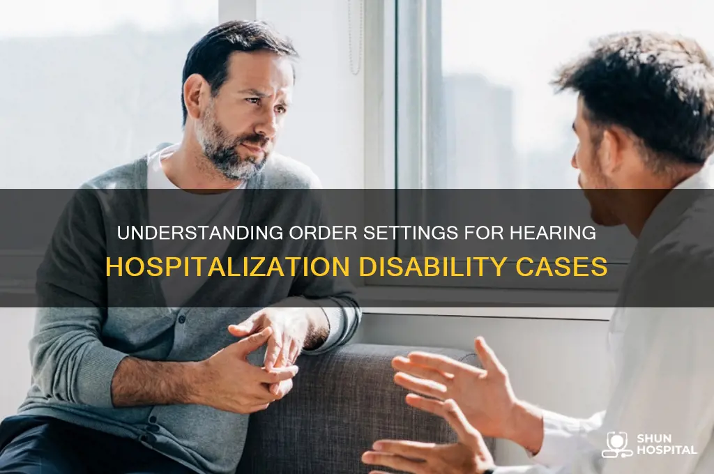 what is a order setting for hearing hospitalization disability