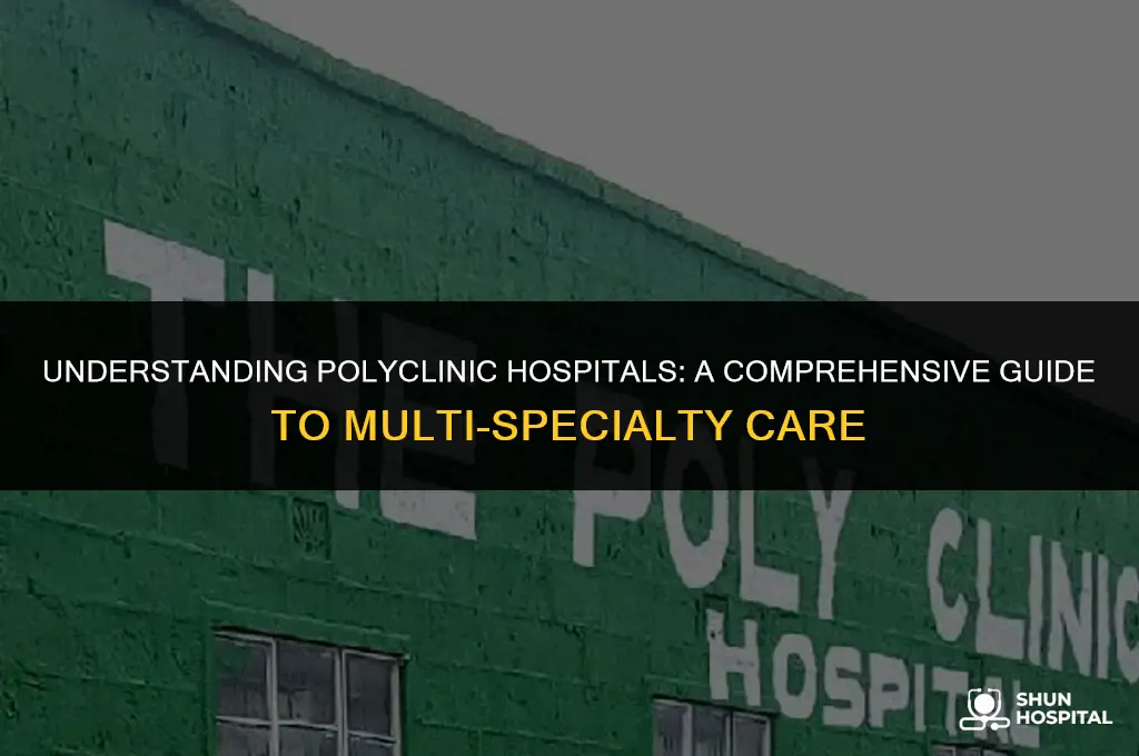 what is a polyclinic hospital